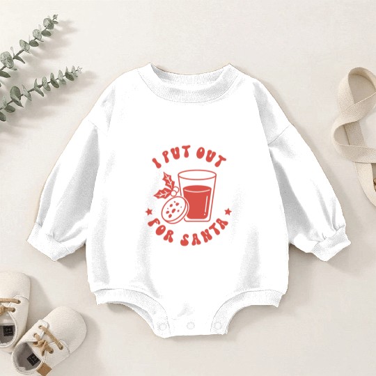 I put out for Santa Baby Romper Sweatshirts