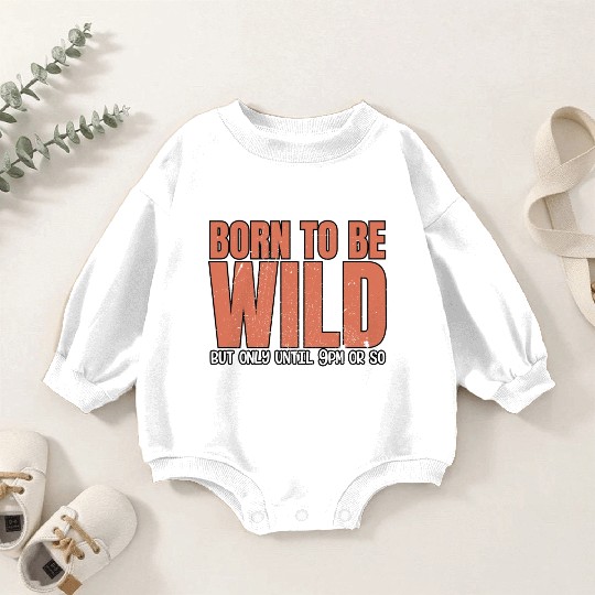 Sleep Lovers Early To Bed Born To Be Wild But Only Baby Romper Sweatshirts