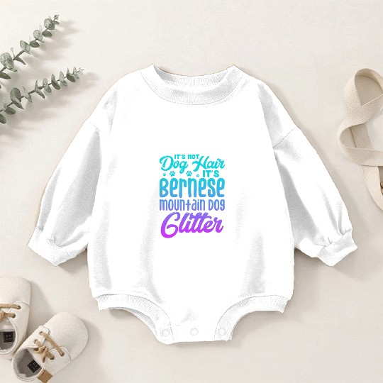 It's Not Dog Hair Its Bernese Mountain Dog Glitter Baby Romper Sweatshirts