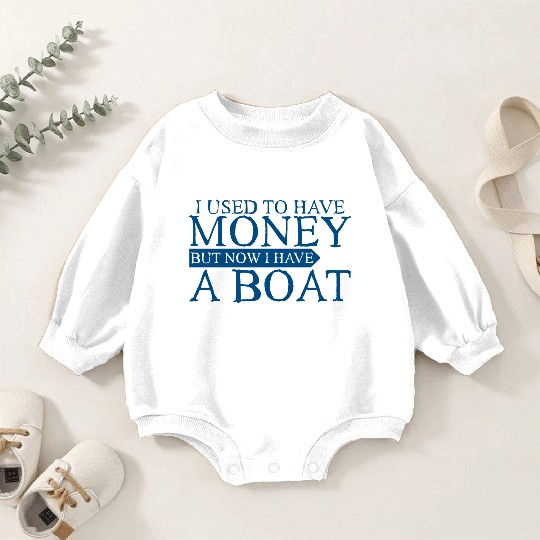 I Used To Have Money But Now I Have A Boat 3 Baby Romper Sweatshirts