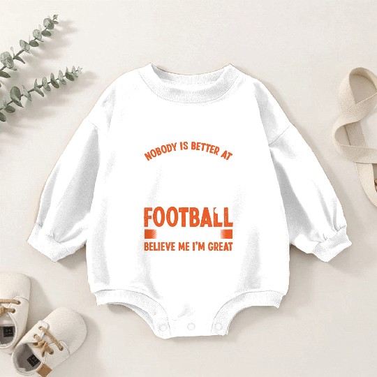 Fantasy Football Believe me Im great Player Baby Romper Sweatshirts