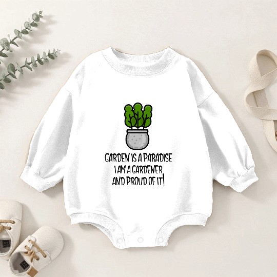 Garden is a paradise, I am a gardener and proud Baby Romper Sweatshirts