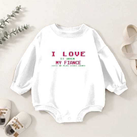 Love My Fiance Play Video Game Lover Gaming Baby Romper Sweatshirts