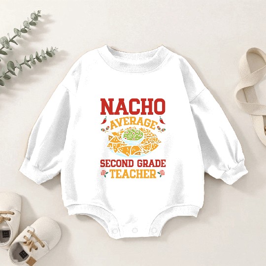 Nacho Average Second Grade Teacher Mexican Cinco Baby Romper Sweatshirts