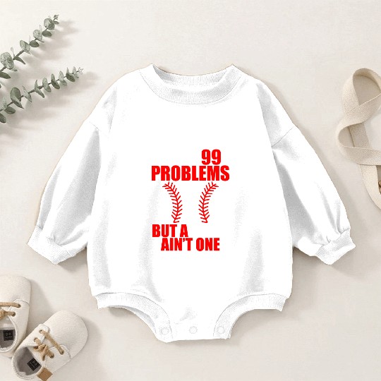 I Got 99 Problems But A Pitch Ain't One Baby Romper Sweatshirts