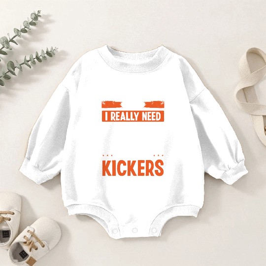 Fantasy Football Player I need all these Kickers Baby Romper Sweatshirts