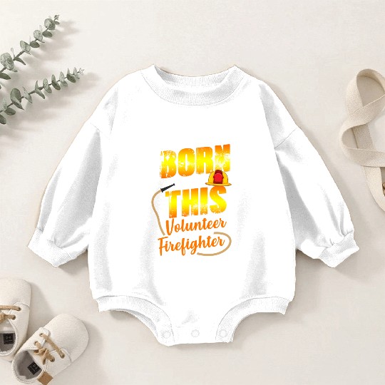 Firefighting Volunteer Born To Do This Baby Romper Sweatshirts