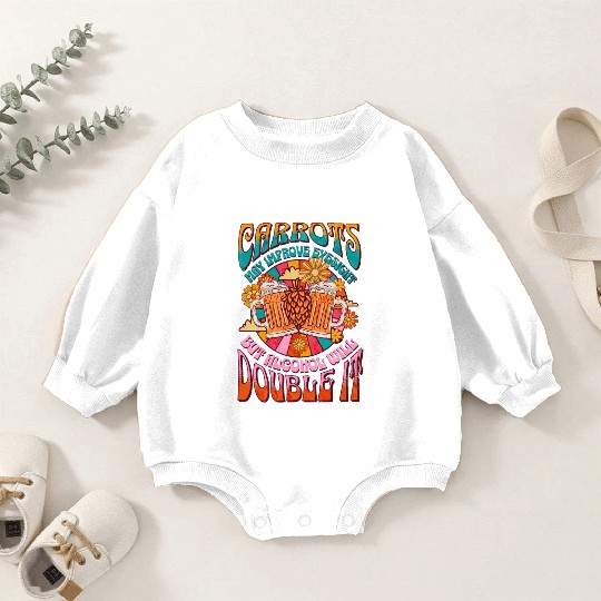 Carrots may improve Vision Alcohol will double it Baby Romper Sweatshirts