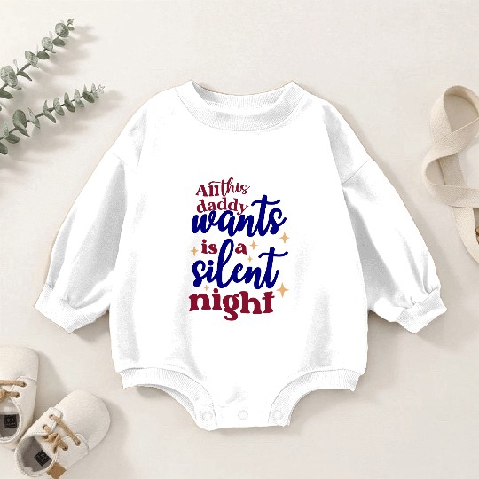 All this daddy wants is a silent night Baby Romper Sweatshirts