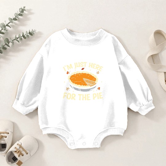 I'm Just Here For The Pie - Thanksgiving Baby Romper Sweatshirts