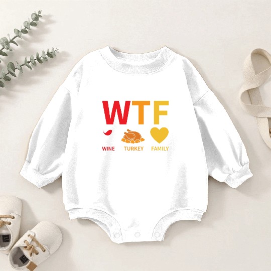 WTF Wine Turkey Family - Thanksgiving Baby Romper Sweatshirts