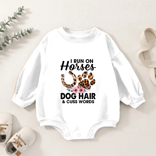 I Run On Horses Dog Hair And Cuss Words Funny Baby Romper Sweatshirts