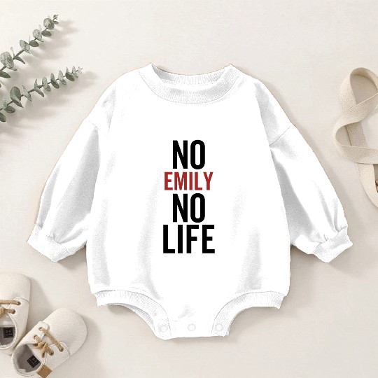 No Emily No Life Baby Romper Sweatshirts