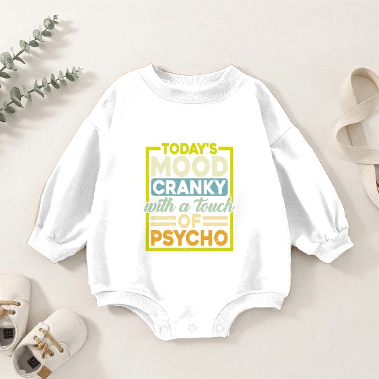 Today's Mood Cranky With A Touch Of Psycho Baby Romper Sweatshirts