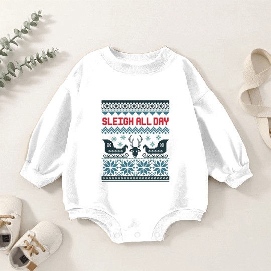 Sleigh all day hell Baby Romper Sweatshirts