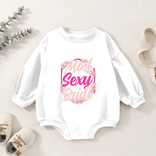 Most Sexy Bride Bachelorette Party Cute Wedding Baby Romper Sweatshirts