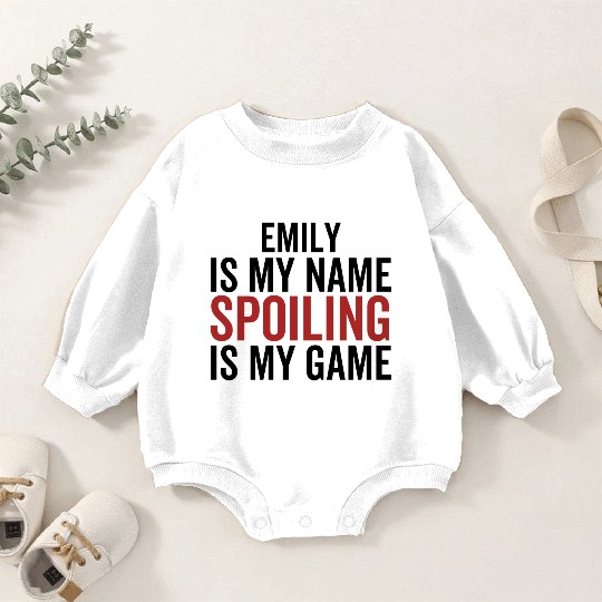 Emily is My Name Spoiling is My Game Baby Romper Sweatshirts