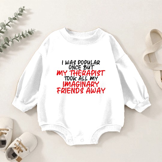 My Therapist Took All My Imaginary Friends Away 3 Baby Romper Sweatshirts