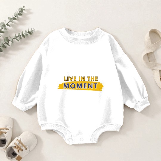 Live in the moment Baby Romper Sweatshirts