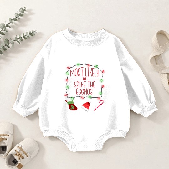 Most Likely To Spike The Eggnog Funny Christmas Baby Romper Sweatshirts
