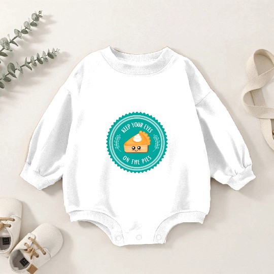 Keep your EYES on the PIES Baby Romper Sweatshirts