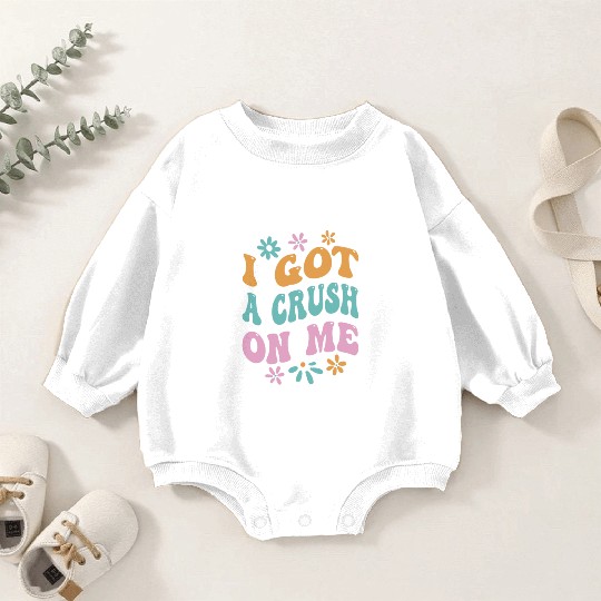 I Got A Crush On Me Positive Self Love Myself Baby Romper Sweatshirts