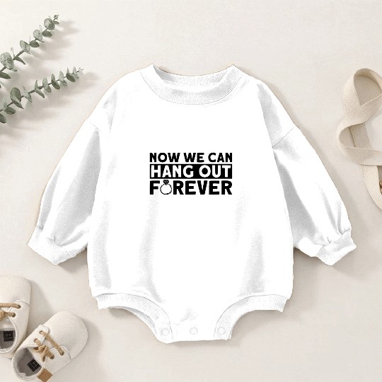 Now We Can Hang Out Forever - Bride Groom Matching Baby Romper Sweatshirts