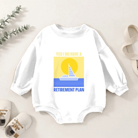 Yes I Do Have A Retirement Plan Sail Sailor Baby Romper Sweatshirts