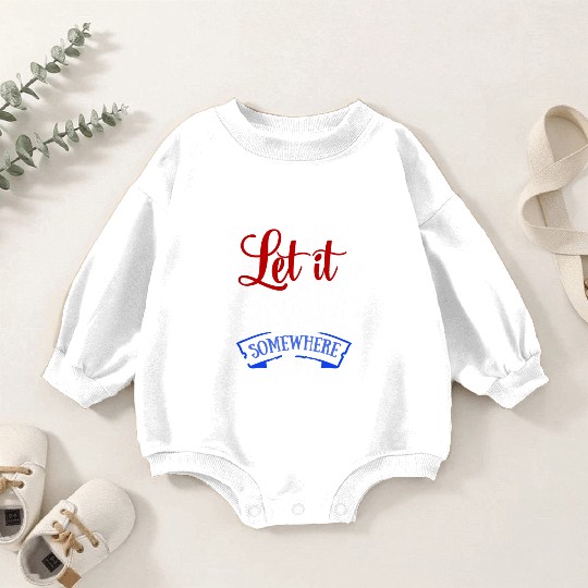Let It Snow Somewhere Else Funny Snowy Wintertime Baby Romper Sweatshirts