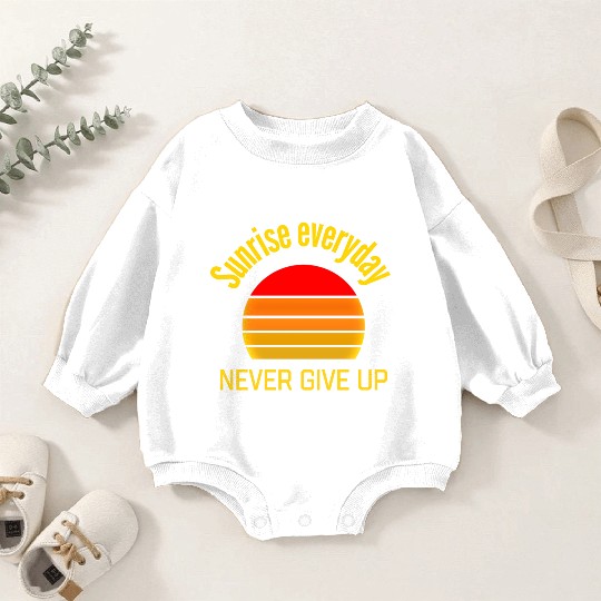 Sunrise Everyday Never Give-Up Funny Gifts Baby Romper Sweatshirts