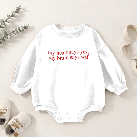 My Hearts Says Yes, My Brain Says Wtf Funny Baby Romper Sweatshirts