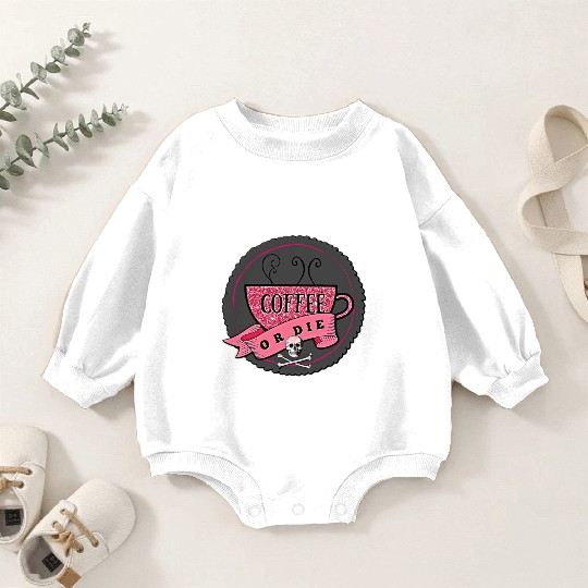Coffee or DIE Baby Romper Sweatshirts