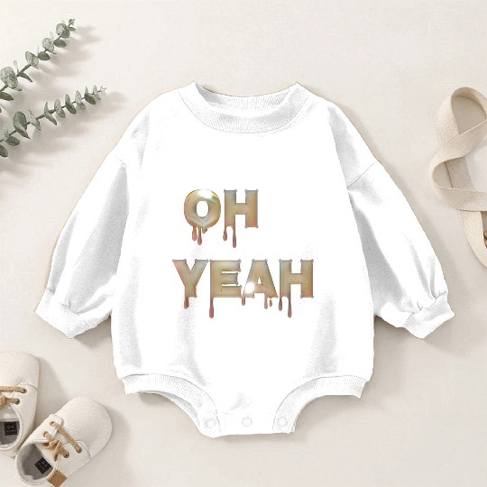 Oh yeah Baby Romper Sweatshirts