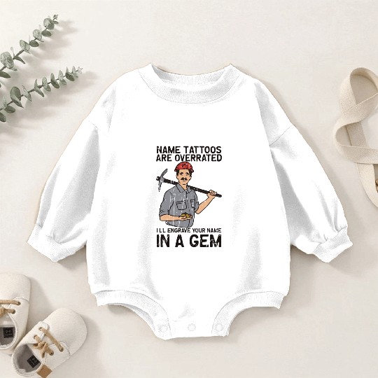 Name tattoos are overrated I'll engrave your name Baby Romper Sweatshirts