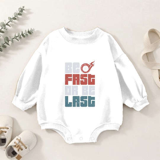 Drag Racing Race Car Be Fast Or Be Baby Romper Sweatshirts