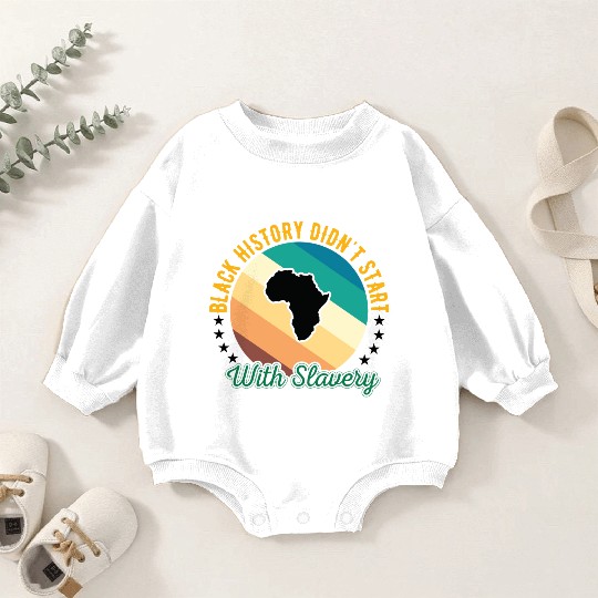 Black history didn't Start with slavery for black Baby Romper Sweatshirts
