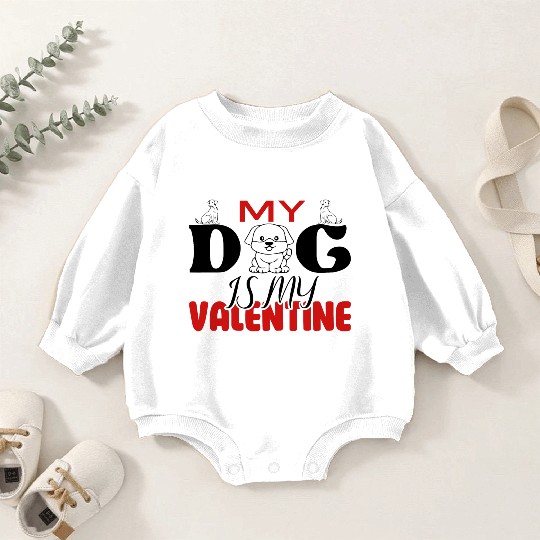 My Dog IS My Valentine Baby Romper Sweatshirts Desing
