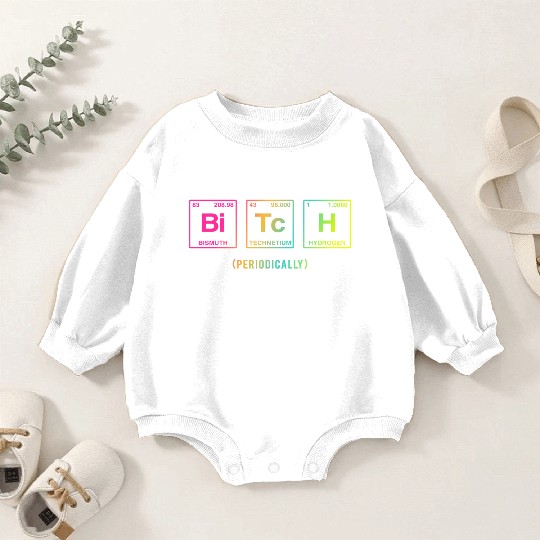 BITCH - written in elements of the periodic table Baby Romper Sweatshirts