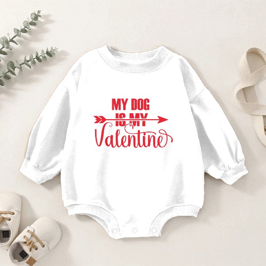 Valentines Day Gifts My Dog Is My Valentine Matchi Baby Romper Sweatshirts