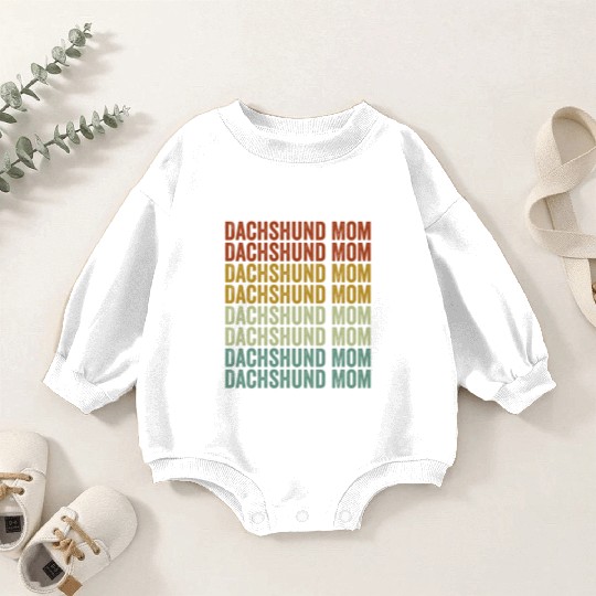 Dachshund Mom Dachshund Mom Dog Mom Dog Lover Sunf Baby Romper Sweatshirts