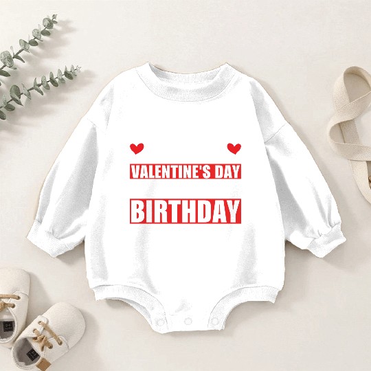 Happy Valentines Day And Yes Its My Birthday Gift Baby Romper Sweatshirts