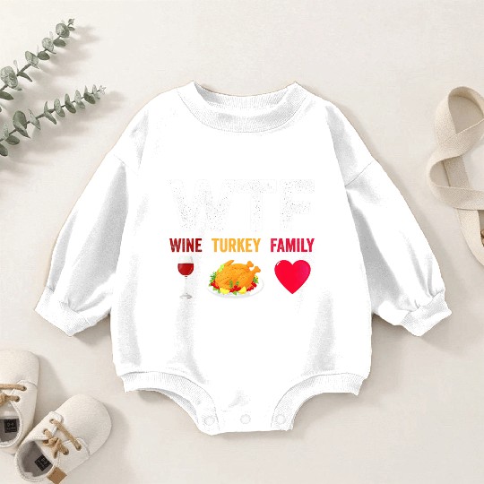 WTF Wine Turkey Family Funny Wine Lover Baby Romper Sweatshirts