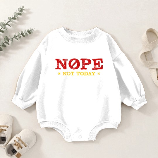 Nope Not Today Baby Romper Sweatshirts, Nope Not Today Baby Romper Sweatshirts