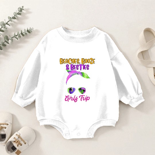 Beaches Booze Besties Girls Trip Spring Break Baby Romper Sweatshirts