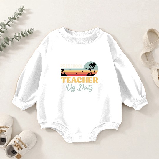 Preschool teacher off school vacation duty teacher Baby Romper Sweatshirts