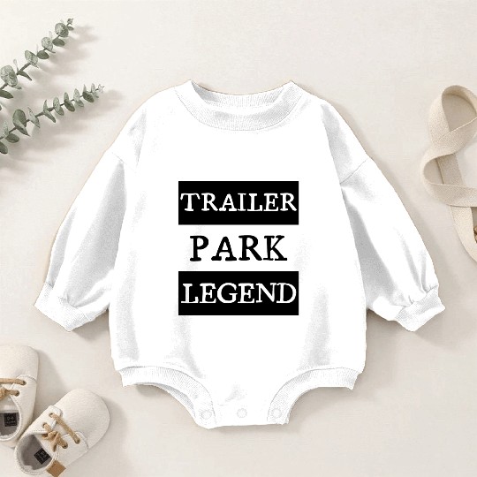 Trailer Park Legend funny redneck, white trash Baby Romper Sweatshirts