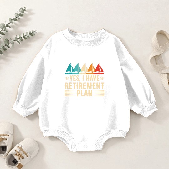 Sailing Retirement Plan Retired Sailor Sailboat Baby Romper Sweatshirts