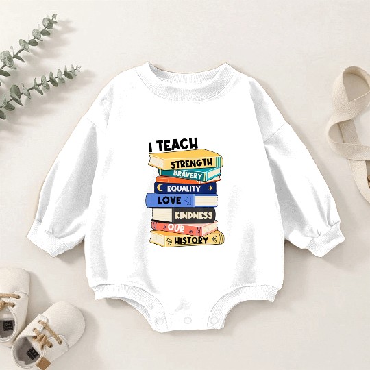 I Teach Love Bravery Equality Strength Kindness Me Baby Romper Sweatshirts