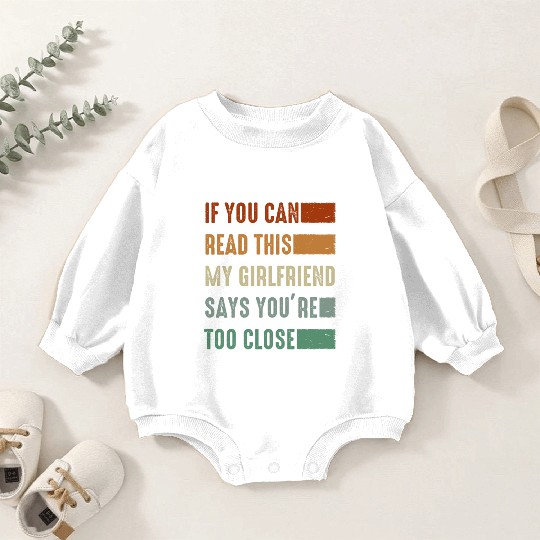 If You Can Read This My Girlfriend Say Too Close Baby Romper Sweatshirts