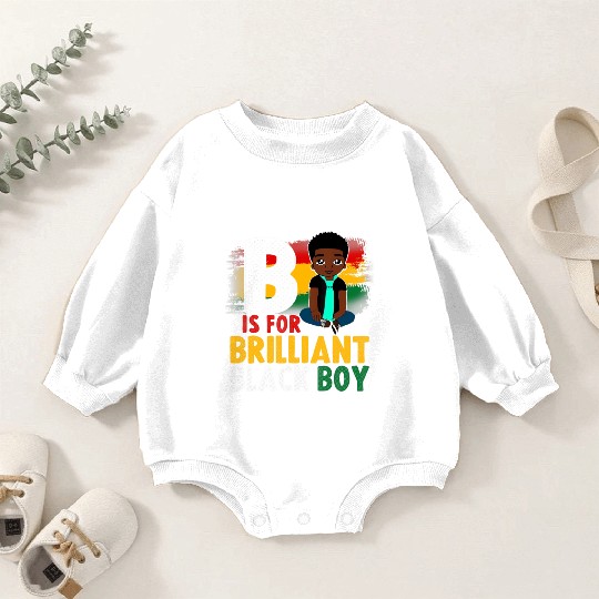 B Is For Brilliant Black Boy Black History Month A Baby Romper Sweatshirts